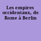 Les empires occidentaux, de Rome à Berlin