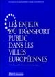 Les enjeux du transport public dans les villes européennes : [interventions et débats du Colloque international]