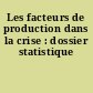Les facteurs de production dans la crise : dossier statistique