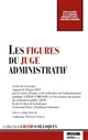 Les figures du juge administratif : actes du colloque organisé le 28 juin 2013