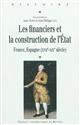 Les financiers et la construction de l'État : France, Espagne, XVIIe-XIXe siècle
