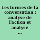 Les formes de la conversation : analyse de l'action et analyse de la conversation : colloque, [Paris], septembre 1987