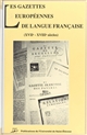 Les gazettes européennes de langue française : XVIIe-XVIIIe siècles : table ronde internationale, Saint-Étienne, 21-23 mai 1992