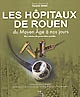 Les hôpitaux de Rouen : du Moyen âge à nos jours : dix siècles de protection sociale