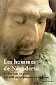 Les hommes de Néandertal : le feu sous la glace : 250 000 ans d'histoire européenne