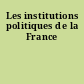 Les institutions politiques de la France