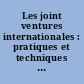 Les joint ventures internationales : pratiques et techniques contractuelles des coentreprises internationales