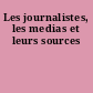 Les journalistes, les medias et leurs sources