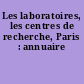 Les laboratoires, les centres de recherche, Paris : annuaire