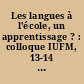 Les langues à l'école, un apprentissage ? : colloque IUFM, 13-14 mars 1996, Dijon