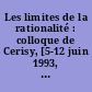 Les limites de la rationalité : colloque de Cerisy, [5-12 juin 1993, Centre culturel international de Cerisy-la-Salle] : Tome 1 : Rationalité, éthique et cognition