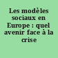 Les modèles sociaux en Europe : quel avenir face à la crise ?