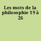 Les mots de la philosophie 19 à 26