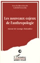 Les nouveaux enjeux de l'anthropologie : autour de Georges Balandier : [décade, 25 juin-4 juillet 1988, Cerisy-la-Salle]