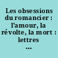 Les obsessions du romancier : l'amour, la révolte, la mort : lettres de Barbey à Hector de Saint-Maur