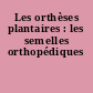 Les orthèses plantaires : les semelles orthopédiques