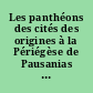 Les panthéons des cités des origines à la Périégèse de Pausanias : actes du colloque organisé à l'Université de Liège du 15 au 17 mai 1997 (2e partie)