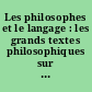 Les philosophes et le langage : les grands textes philosophiques sur le langage