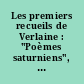 Les premiers recueils de Verlaine : "Poèmes saturniens", "Fêtes galantes", "Romances sans paroles" : [actes du colloque de la Sorbonne du 15 décembre 2007]