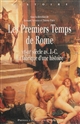 Les premiers temps de Rome : VIe-IIIe siècle av. J.-C. : la fabrique d'une histoire : actes du colloque des 5 et 6 juin 2014, Université de Nantes