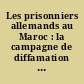 Les prisonniers allemands au Maroc : la campagne de diffamation allemande : le jugement porté par les neutres : le témoignage des prisonniers allemands : avec 32 planches de photographies hors texte