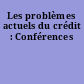 Les problèmes actuels du crédit : Conférences