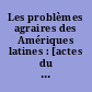 Les problèmes agraires des Amériques latines : [actes du colloque international], Paris, 11-16 octobre 1965