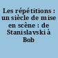 Les répétitions : un siècle de mise en scène : de Stanislavski à Bob Wilson