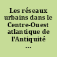 Les réseaux urbains dans le Centre-Ouest atlantique de l'Antiquité à nos jours : actes du colloque... Poitiers, du 13 au 15 mai 1993