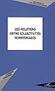Les relations entre collectivités territoriales : actes du colloque organisé le 28 janvier 2005