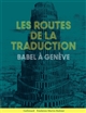 Les routes de la traduction : Babel à Génève : [exposition, Cologny, Fondation Martin Bodmer, 11 novembre 2017-25 mars 2018]