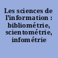 Les sciences de l'information : bibliométrie, scientométrie, infométrie