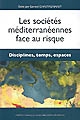 Les sociétés méditerranéennes face au risque : disciplines, temps, espaces