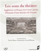 Les sons du théâtre : Angleterre et France (XVIe-XVIIIe siècle), éléments d'une histoire de l'écoute