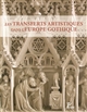Les transferts artistiques dans l'Europe gothique : repenser la circulation des artistes, des oeuvres, des thèmes et des savoir-faire (XIIe-XVIe siècle)