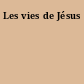 Les vies de Jésus