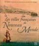 Les villes françaises du Nouveau Monde : des premiers fondateurs aux ingénieurs du roi (XVIe-XVIIIe siècles)