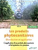 Lesproduits phytosanitaires : distribution et application : Tome 2 : L'application d'un produit phytosanitaire et la législation des produits