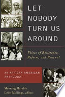 Let nobody turn us around : voices of resistance, reform, and renewal : an African American anthology