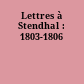 Lettres à Stendhal : 1803-1806