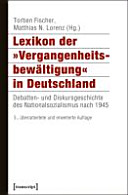 Lexikon der "Vergangenheitsbewältigung" in Deutschland : Debatten- und Diskursgeschichte des Nationalsozialismus nach 1945