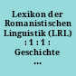 Lexikon der Romanistischen Linguistik (LRL) : 1 : 1 : Geschichte des Fastes Romanistik. Methodologie (Das Sprachsystem)