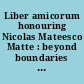 Liber amicorum honouring Nicolas Mateesco Matte : beyond boundaries : Liber amicorum en hommage à Nicolas Mateesco Matte : au-delà des frontières
