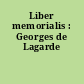 Liber memorialis : Georges de Lagarde
