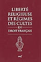 Liberté religieuse et régimes des cultes en droit français : textes, pratique administrative, jurisprudence