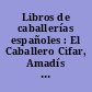 Libros de caballerías españoles : El Caballero Cifar, Amadís de Gaula, Tirante El Blanco