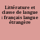Littérature et classe de langue : français langue étrangère