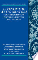 Lives of the Attic orators : texts from Pseudo-Plutarch, Photius, and the Suda