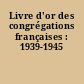 Livre d'or des congrégations françaises : 1939-1945