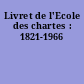 Livret de l'Ecole des chartes : 1821-1966